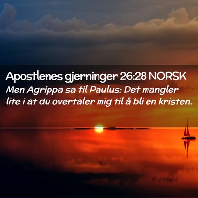Picture 02 - Apostlenes gjerninger 26:28 NORSK - Men Agrippa sa til Paulus: Det mangler lite i at - Bible Verse Picture