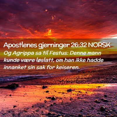 Picture 02 - Apostlenes gjerninger 26:32 NORSK - Og Agrippa sa til Festus: Denne mann kunde være - Bible Verse Picture