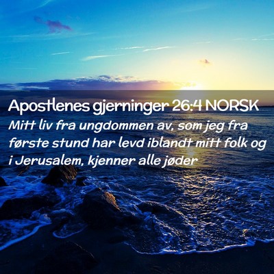 Picture 02 - Apostlenes gjerninger 26:4 NORSK - Mitt liv fra ungdommen av, som jeg fra første - Bible Verse Picture
