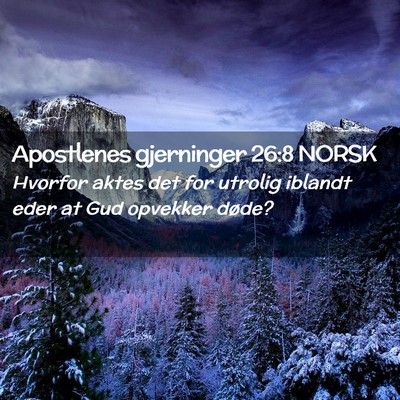 Picture 02 - Apostlenes gjerninger 26:8 NORSK - Hvorfor aktes det for utrolig iblandt eder at Gud - Bible Verse Picture