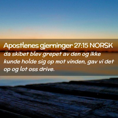 Picture 02 - Apostlenes gjerninger 27:15 NORSK - da skibet blev grepet av den og ikke kunde holde - Bible Verse Picture