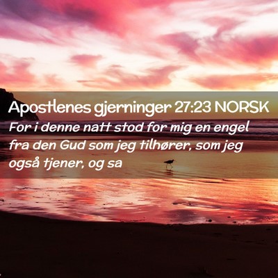 Picture 02 - Apostlenes gjerninger 27:23 NORSK - For i denne natt stod for mig en engel fra den - Bible Verse Picture