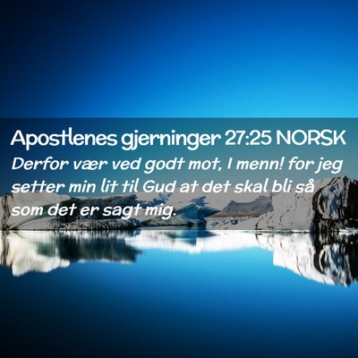 Picture 02 - Apostlenes gjerninger 27:25 NORSK - Derfor vær ved godt mot, I menn! for jeg setter - Bible Verse Picture