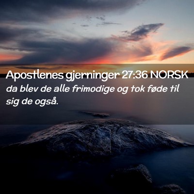 Picture 02 - Apostlenes gjerninger 27:36 NORSK - da blev de alle frimodige og tok føde til sig de - Bible Verse Picture
