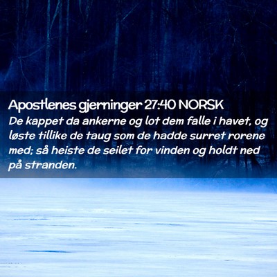 Picture 02 - Apostlenes gjerninger 27:40 NORSK - De kappet da ankerne og lot dem falle i havet, og - Bible Verse Picture