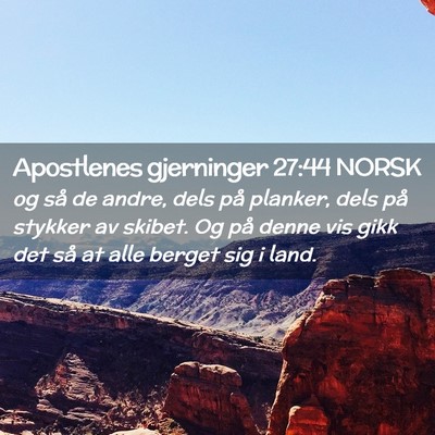 Picture 02 - Apostlenes gjerninger 27:44 NORSK - og så de andre, dels på planker, dels på - Bible Verse Picture