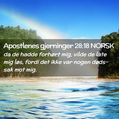 Picture 02 - Apostlenes gjerninger 28:18 NORSK - da de hadde forhørt mig, vilde de late mig løs, - Bible Verse Picture