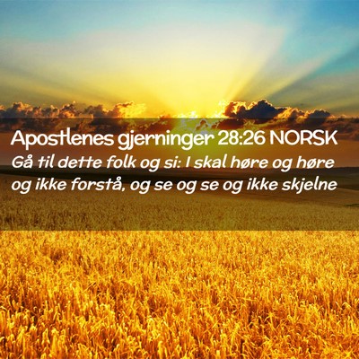 Picture 02 - Apostlenes gjerninger 28:26 NORSK - Gå til dette folk og si: I skal høre og høre - Bible Verse Picture