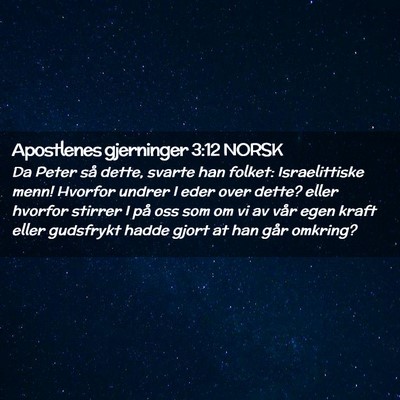 Picture 02 - Apostlenes gjerninger 3:12 NORSK - Da Peter så dette, svarte han folket: - Bible Verse Picture