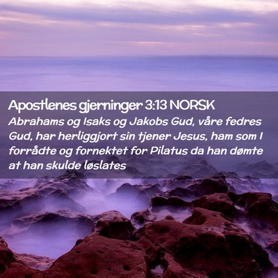 Picture 02 - Apostlenes gjerninger 3:13 NORSK - Abrahams og Isaks og Jakobs Gud, våre fedres - Bible Verse Picture