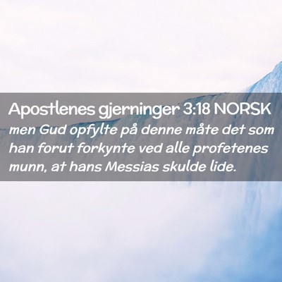 Picture 02 - Apostlenes gjerninger 3:18 NORSK - men Gud opfylte på denne måte det som han forut - Bible Verse Picture