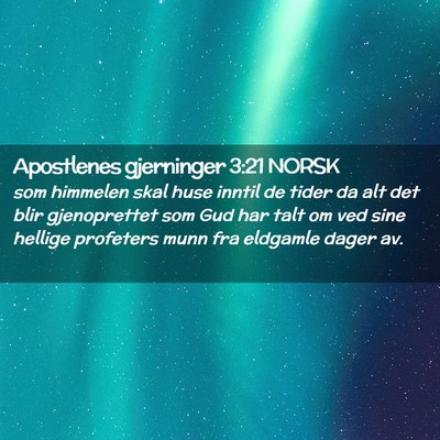 Picture 02 - Apostlenes gjerninger 3:21 NORSK - som himmelen skal huse inntil de tider da alt det - Bible Verse Picture
