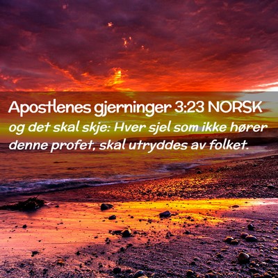 Picture 02 - Apostlenes gjerninger 3:23 NORSK - og det skal skje: Hver sjel som ikke hører denne - Bible Verse Picture