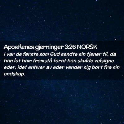Picture 02 - Apostlenes gjerninger 3:26 NORSK - I var de første som Gud sendte sin tjener til, - Bible Verse Picture