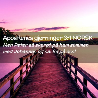 Picture 02 - Apostlenes gjerninger 3:4 NORSK - Men Peter så skarpt på ham sammen med Johannes - Bible Verse Picture