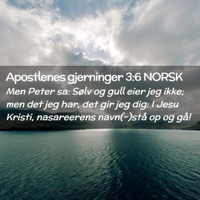 Picture 02 - Apostlenes gjerninger 3:6 NORSK - Men Peter sa: Sølv og gull eier jeg ikke; men - Bible Verse Picture