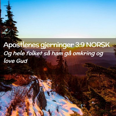 Picture 02 - Apostlenes gjerninger 3:9 NORSK - Og hele folket så ham gå omkring og love - Bible Verse Picture