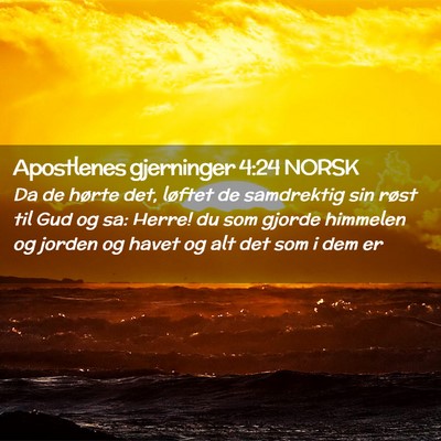 Picture 02 - Apostlenes gjerninger 4:24 NORSK - Da de hørte det, løftet de samdrektig sin røst - Bible Verse Picture