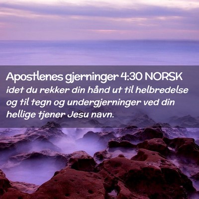 Picture 02 - Apostlenes gjerninger 4:30 NORSK - idet du rekker din hånd ut til helbredelse og - Bible Verse Picture