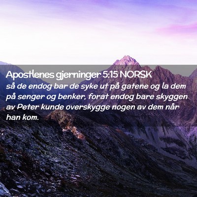 Picture 02 - Apostlenes gjerninger 5:15 NORSK - så de endog bar de syke ut på gatene og la dem - Bible Verse Picture
