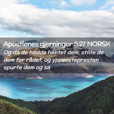 Picture 02 - Apostlenes gjerninger 5:27 NORSK - Og da de hadde hentet dem, stilte de dem for - Bible Verse Picture