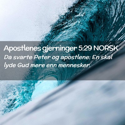 Picture 02 - Apostlenes gjerninger 5:29 NORSK - Da svarte Peter og apostlene: En skal lyde Gud - Bible Verse Picture