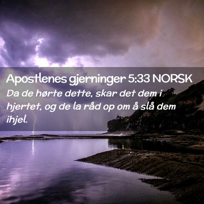 Picture 02 - Apostlenes gjerninger 5:33 NORSK - Da de hørte dette, skar det dem i hjertet, og de - Bible Verse Picture