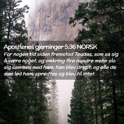 Picture 02 - Apostlenes gjerninger 5:36 NORSK - For nogen tid siden fremstod Teudas, som sa sig - Bible Verse Picture