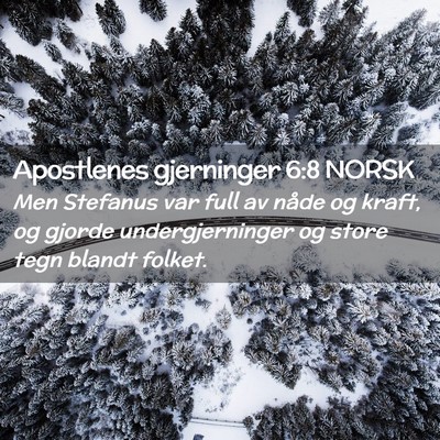 Picture 02 - Apostlenes gjerninger 6:8 NORSK - Men Stefanus var full av nåde og kraft, og - Bible Verse Picture