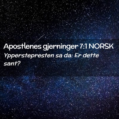 Picture 02 - Apostlenes gjerninger 7:1 NORSK - Ypperstepresten sa da: Er dette - Bible Verse Picture