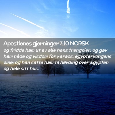 Picture 02 - Apostlenes gjerninger 7:10 NORSK - og fridde ham ut av alle hans trengsler, og gav - Bible Verse Picture
