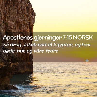 Picture 02 - Apostlenes gjerninger 7:15 NORSK - Så drog Jakob ned til Egypten, og han døde, han - Bible Verse Picture