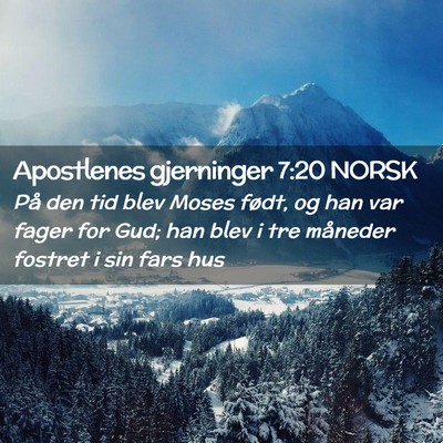 Picture 02 - Apostlenes gjerninger 7:20 NORSK - På den tid blev Moses født, og han var fager - Bible Verse Picture