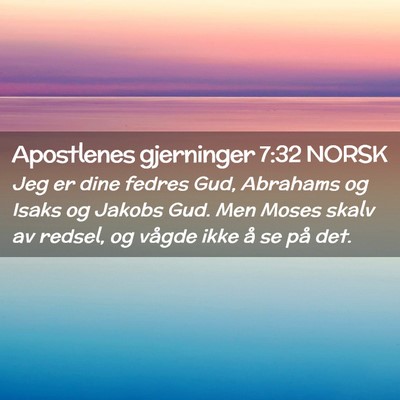 Picture 02 - Apostlenes gjerninger 7:32 NORSK - Jeg er dine fedres Gud, Abrahams og Isaks og - Bible Verse Picture