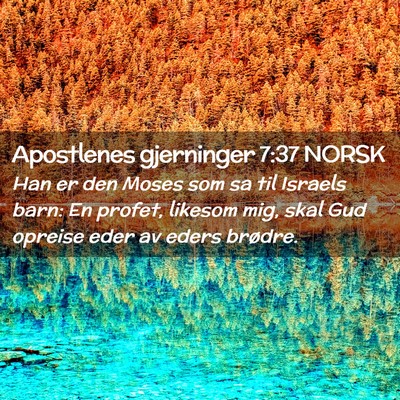 Picture 02 - Apostlenes gjerninger 7:37 NORSK - Han er den Moses som sa til Israels barn: En - Bible Verse Picture