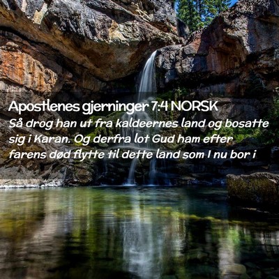 Picture 02 - Apostlenes gjerninger 7:4 NORSK - Så drog han ut fra kaldeernes land og bosatte - Bible Verse Picture