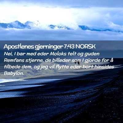 Picture 02 - Apostlenes gjerninger 7:43 NORSK - Nei, I bar med eder Moloks telt og guden Remfans - Bible Verse Picture