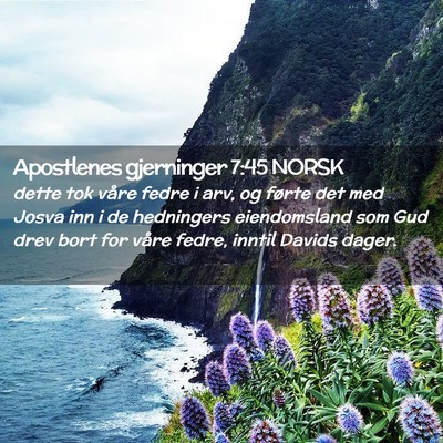 Picture 02 - Apostlenes gjerninger 7:45 NORSK - dette tok våre fedre i arv, og førte det med - Bible Verse Picture