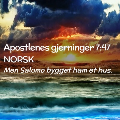 Picture 02 - Apostlenes gjerninger 7:47 NORSK - Men Salomo bygget ham et - Bible Verse Picture