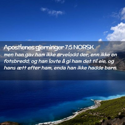 Picture 02 - Apostlenes gjerninger 7:5 NORSK - men han gav ham ikke arvelodd der, enn ikke en - Bible Verse Picture