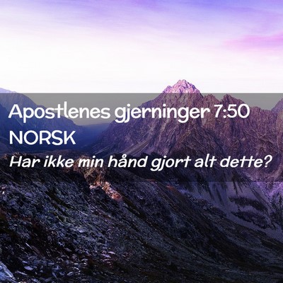 Picture 02 - Apostlenes gjerninger 7:50 NORSK - Har ikke min hånd gjort alt - Bible Verse Picture