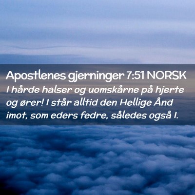 Picture 02 - Apostlenes gjerninger 7:51 NORSK - I hårde halser og uomskårne på hjerte og - Bible Verse Picture