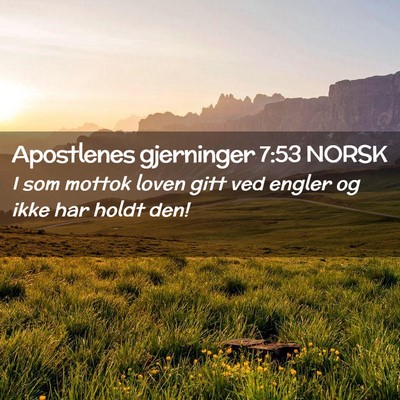 Picture 02 - Apostlenes gjerninger 7:53 NORSK - I som mottok loven gitt ved engler og ikke har - Bible Verse Picture