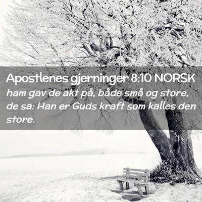 Picture 02 - Apostlenes gjerninger 8:10 NORSK - ham gav de akt på, både små og store, de sa: - Bible Verse Picture