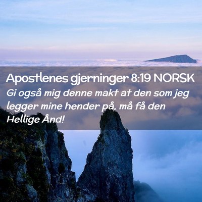 Picture 02 - Apostlenes gjerninger 8:19 NORSK - Gi også mig denne makt at den som jeg legger - Bible Verse Picture