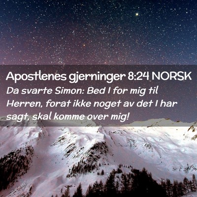 Picture 02 - Apostlenes gjerninger 8:24 NORSK - Da svarte Simon: Bed I for mig til Herren, forat - Bible Verse Picture
