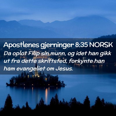Picture 02 - Apostlenes gjerninger 8:35 NORSK - Da oplot Filip sin munn, og idet han gikk ut fra - Bible Verse Picture