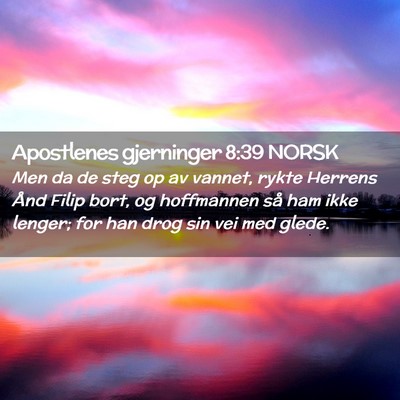 Picture 02 - Apostlenes gjerninger 8:39 NORSK - Men da de steg op av vannet, rykte Herrens Ånd - Bible Verse Picture