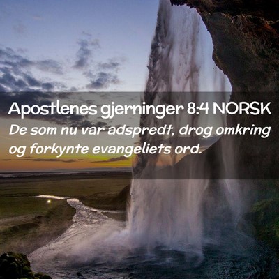 Picture 02 - Apostlenes gjerninger 8:4 NORSK - De som nu var adspredt, drog omkring og forkynte - Bible Verse Picture
