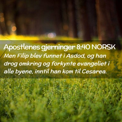 Picture 02 - Apostlenes gjerninger 8:40 NORSK - Men Filip blev funnet i Asdod, og han drog - Bible Verse Picture
